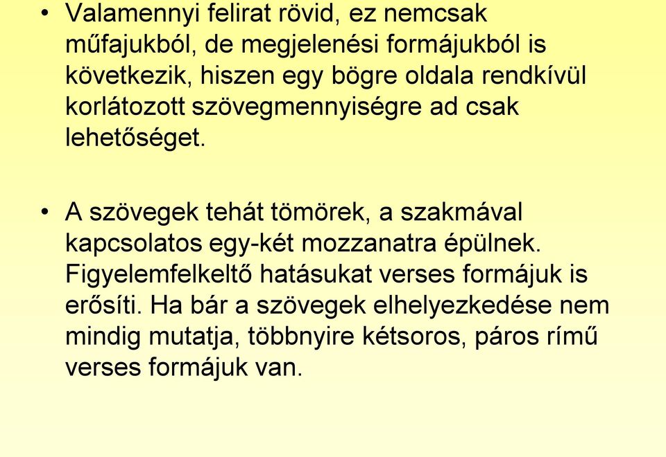 A szövegek tehát tömörek, a szakmával kapcsolatos egy-két mozzanatra épülnek.