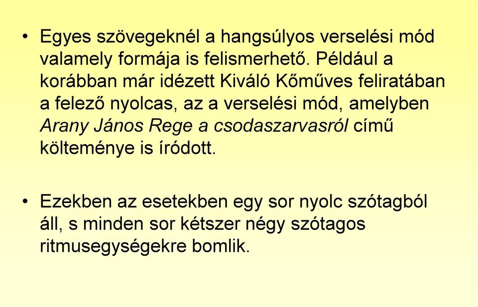 verselési mód, amelyben Arany János Rege a csodaszarvasról című költeménye is íródott.