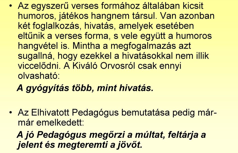 Mintha a megfogalmazás azt sugallná, hogy ezekkel a hivatásokkal nem illik viccelődni.