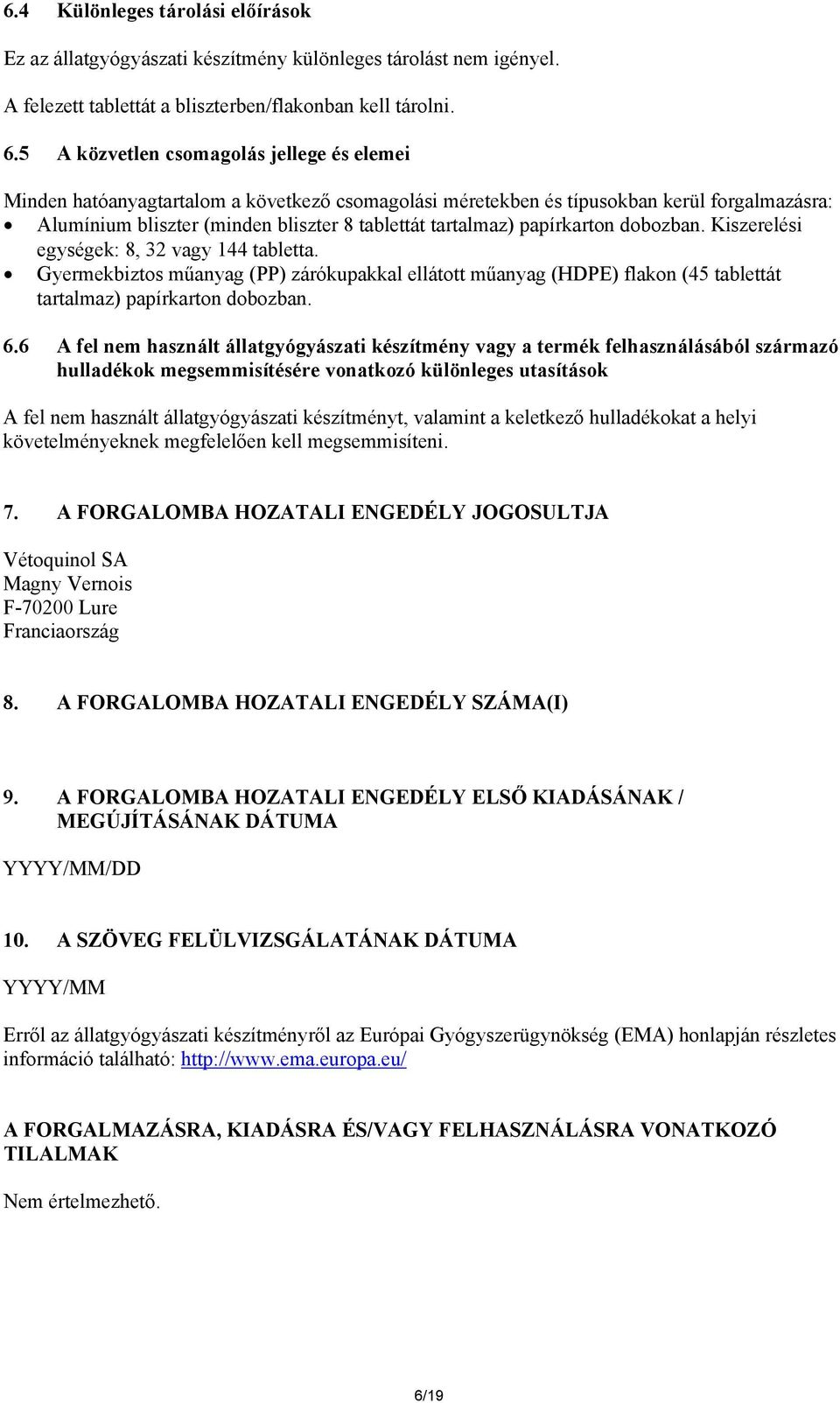 papírkarton dobozban. Kiszerelési egységek: 8, 32 vagy 144 tabletta. Gyermekbiztos műanyag (PP) zárókupakkal ellátott műanyag (HDPE) flakon (45 tablettát tartalmaz) papírkarton dobozban. 6.