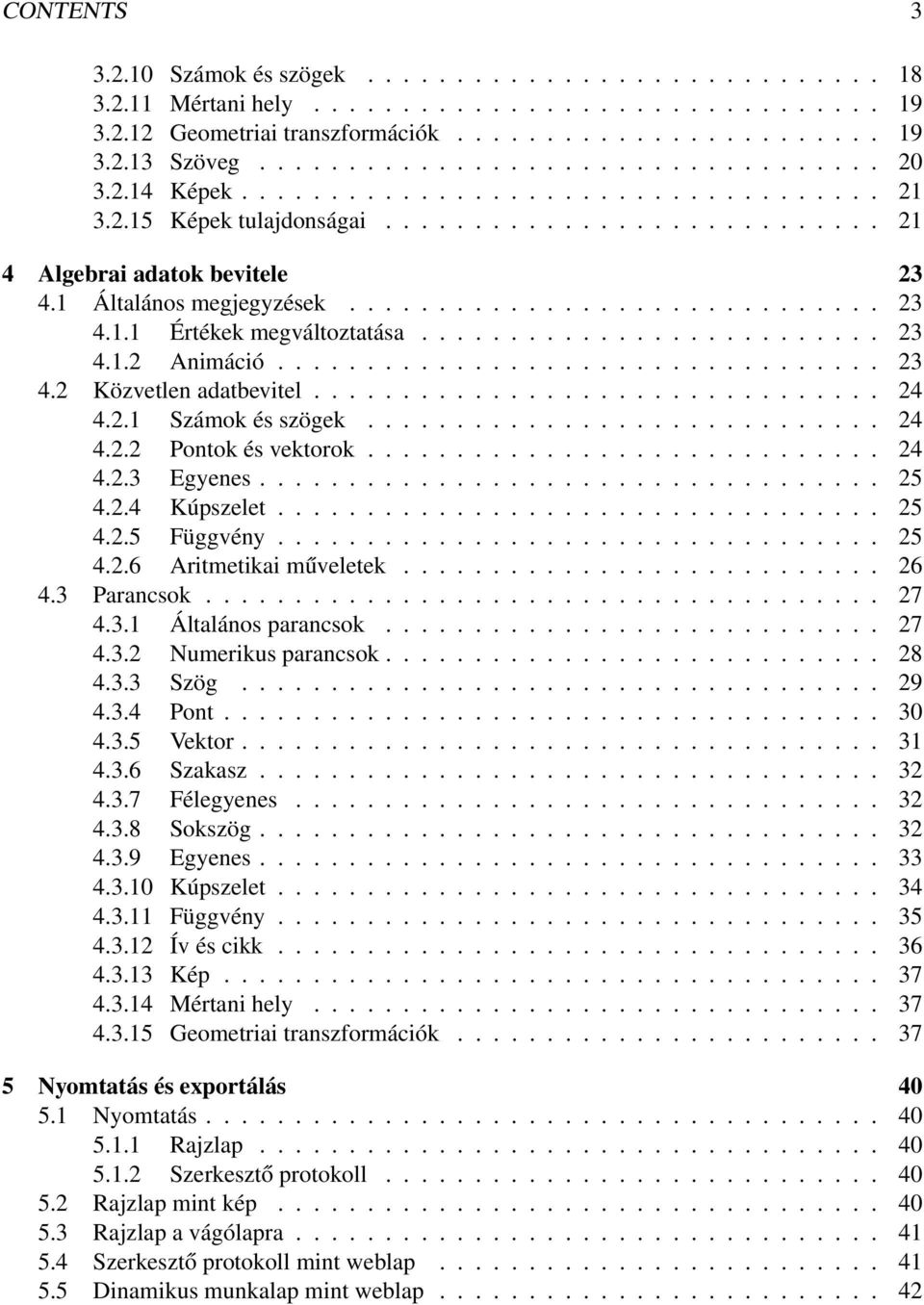1 Általános megjegyzések.............................. 23 4.1.1 Értékek megváltoztatása.......................... 23 4.1.2 Animáció.................................. 23 4.2 Közvetlen adatbevitel.