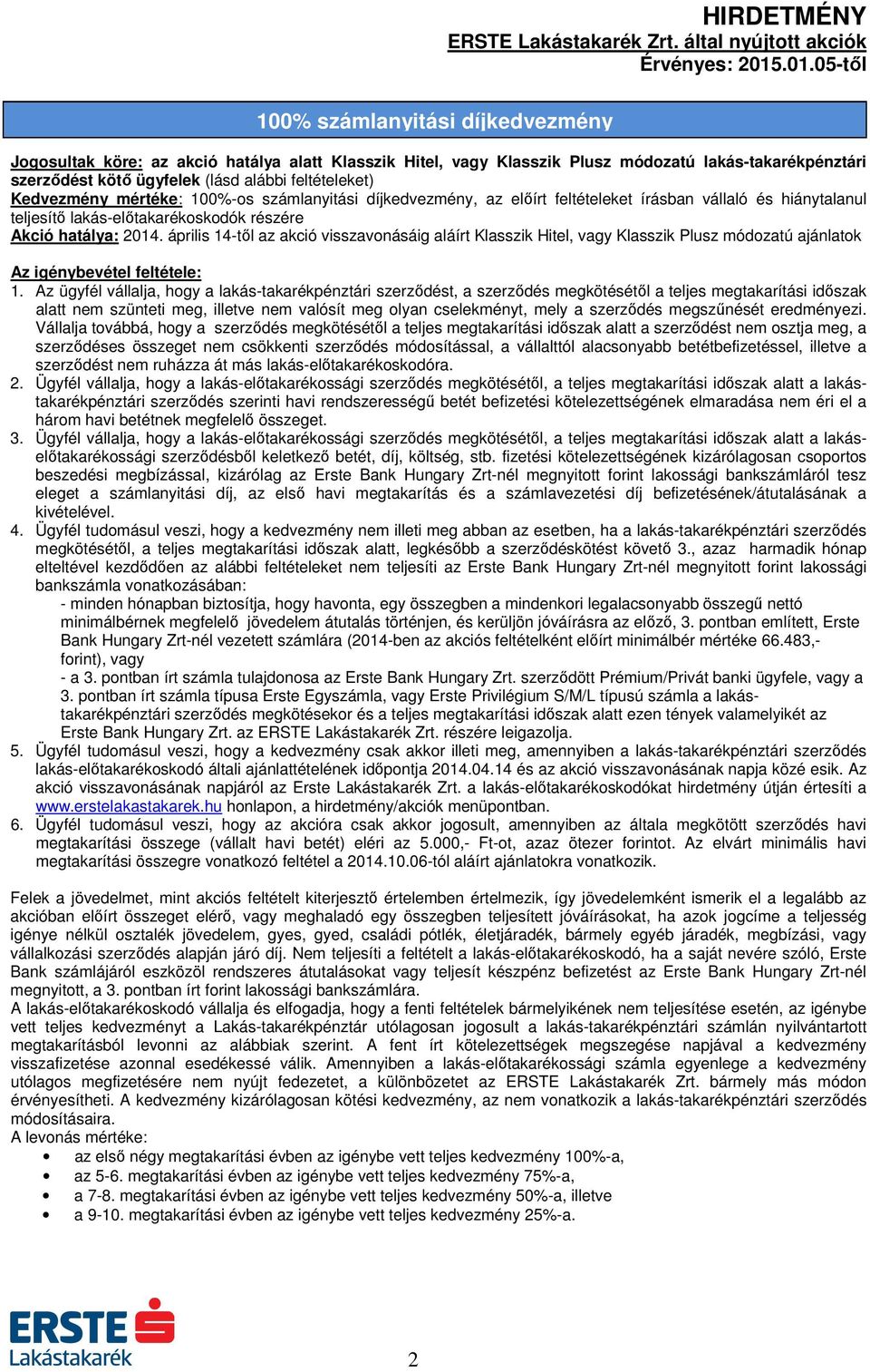 április 14-től az akció visszavonásáig aláírt Klasszik Hitel, vagy Klasszik Plusz módozatú ajánlatok 1.