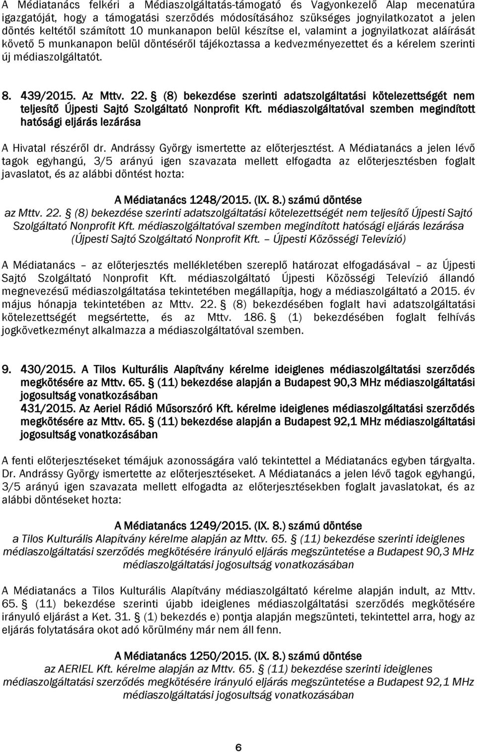 Az Mttv. 22. (8) bekezdése szerinti adatszolgáltatási kötelezettségét nem teljesítő Újpesti Sajtó Szolgáltató Nonprofit Kft.