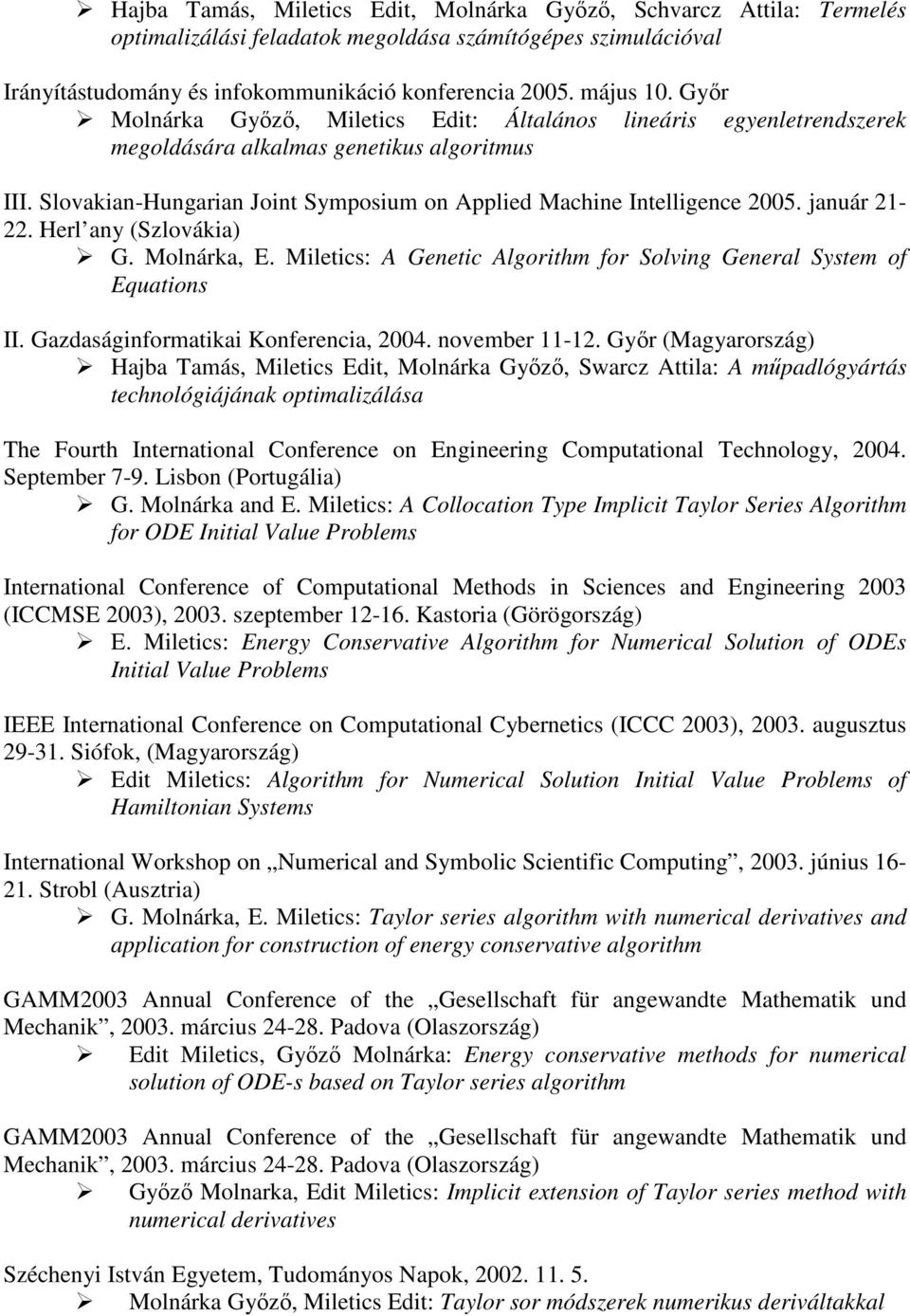 január 21-22. Herl any (Szlovákia) G. Molnárka, E. Miletics: A Genetic Algorithm for Solving General System of Equations II. Gazdaságinformatikai Konferencia, 2004. november 11-12.