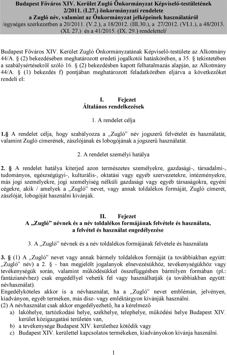 (IX. 29.) rendelettel/ Budapest Főváros XIV. Kerület Zugló Önkormányzatának Képviselő-testülete az Alkotmány 44/A. (2) bekezdésében meghatározott eredeti jogalkotói hatáskörében, a 35.