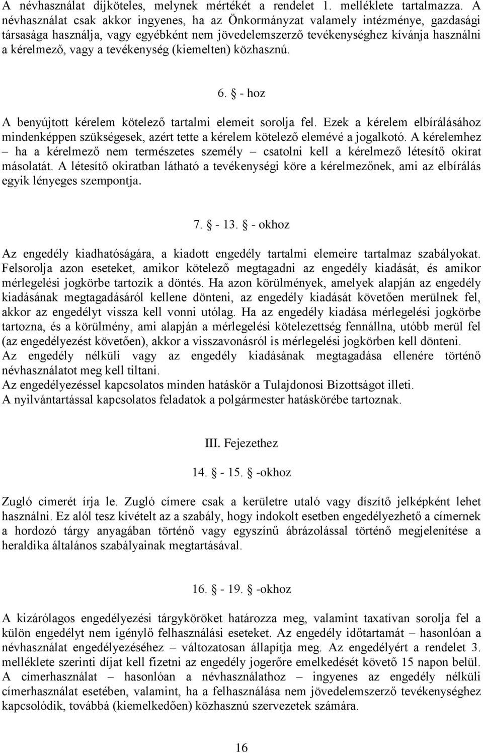 tevékenység (kiemelten) közhasznú. 6. - hoz A benyújtott kérelem kötelező tartalmi elemeit sorolja fel.