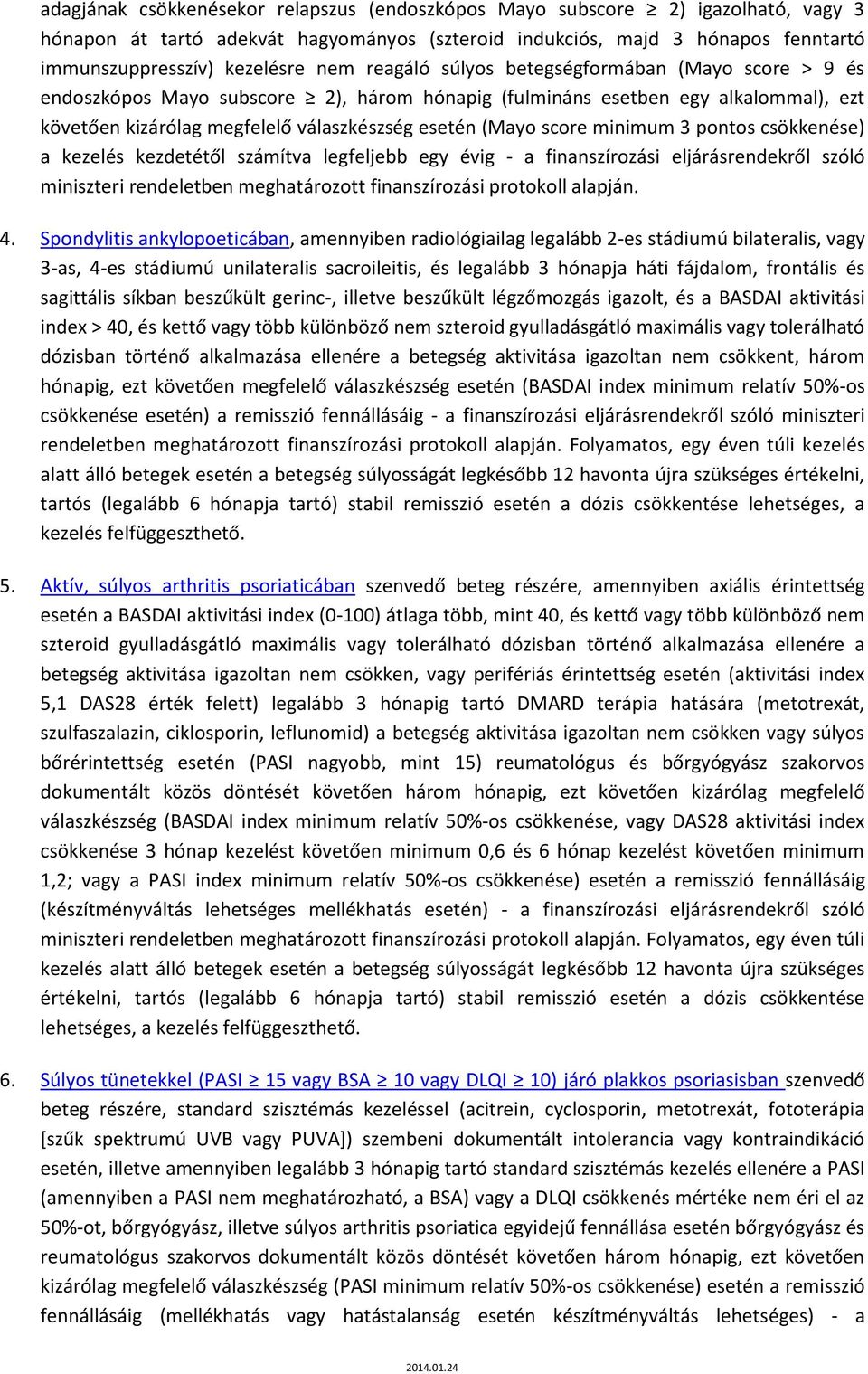 minimum 3 pontos csökkenése) a kezelés kezdetétől számítva legfeljebb egy évig - a finanszírozási eljárásrendekről szóló miniszteri rendeletben meghatározott finanszírozási protokoll alapján. 4.