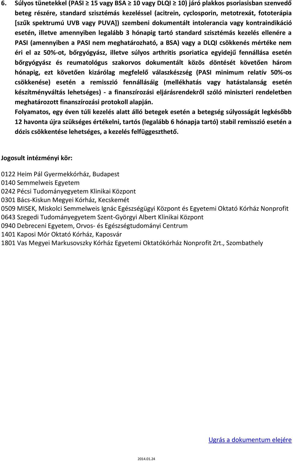 meghatározható, a BSA) vagy a DLQI csökkenés mértéke nem éri el az 50%-ot, bőrgyógyász, illetve súlyos arthritis psoriatica egyidejű fennállása esetén bőrgyógyász és reumatológus szakorvos