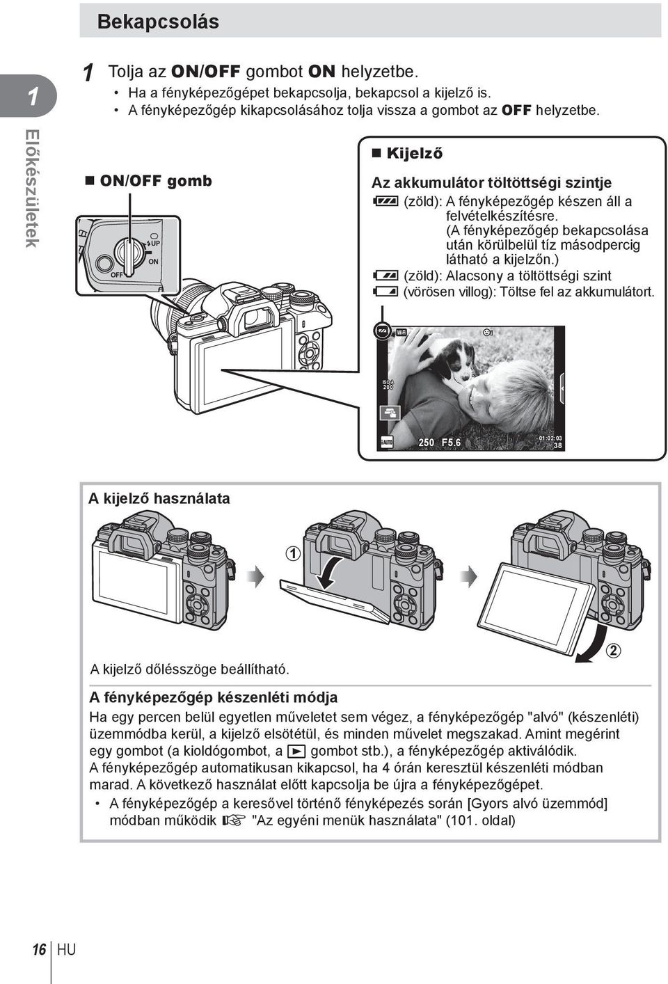 (A fényképezőgép bekapcsolása után körülbelül tíz másodpercig látható a kijelzőn.) : (zöld): Alacsony a töltöttségi szint ] (vörösen villog): Töltse fel az akkumulátort. Wi-Fi ISO-A 00 50 F5.