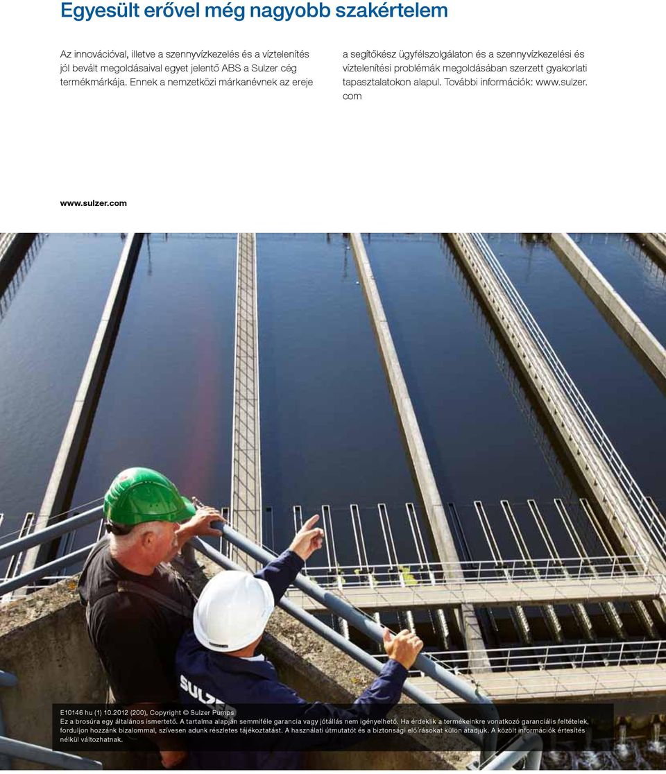További információk: www.sulzer. com www.sulzer.com E10146 hu (1) 10.2012 (200), Copyright Sulzer Pumps Ez a brosúra egy általános ismertető.