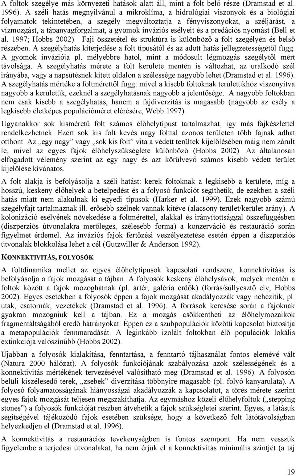 gyomok inváziós esélyeit és a predációs nyomást (Bell et al. 1997; Hobbs 2002). Faji összetétel és struktúra is különböző a folt szegélyén és belső részében.