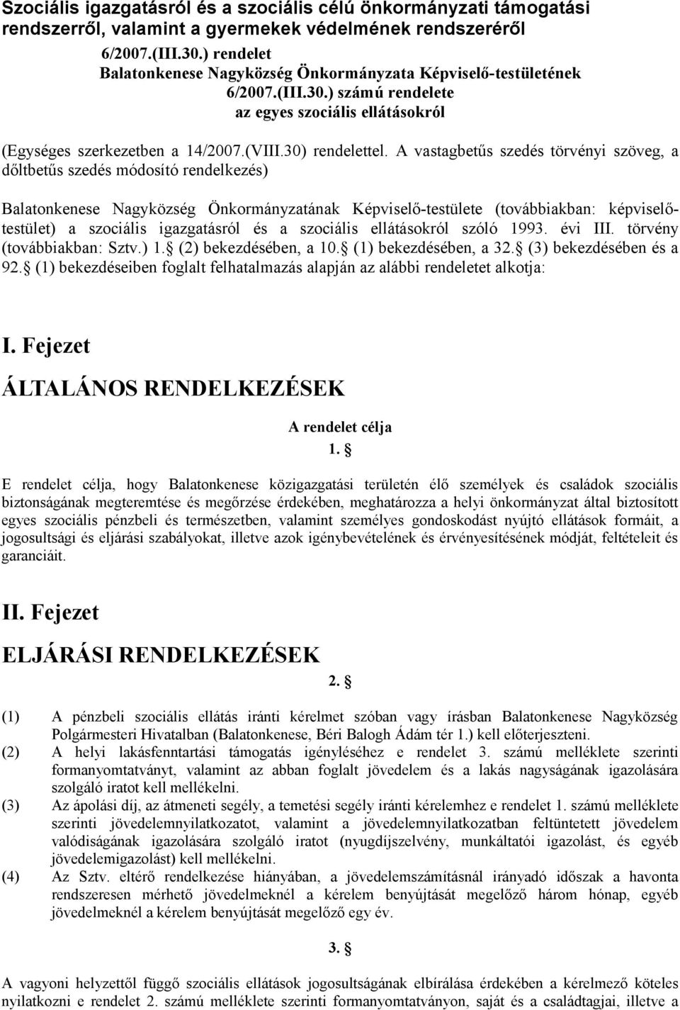 A vastagbetűs szedés törvényi szöveg, a dőltbetűs szedés módosító rendelkezés) Balatonkenese Nagyközség Önkormányzatának Képviselő-testülete (továbbiakban: képviselőtestület) a szociális igazgatásról