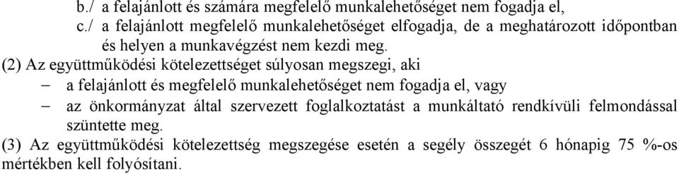 (2) Az együttműködési kötelezettséget súlyosan megszegi, aki a felajánlott és megfelelő munkalehetőséget nem fogadja el, vagy az