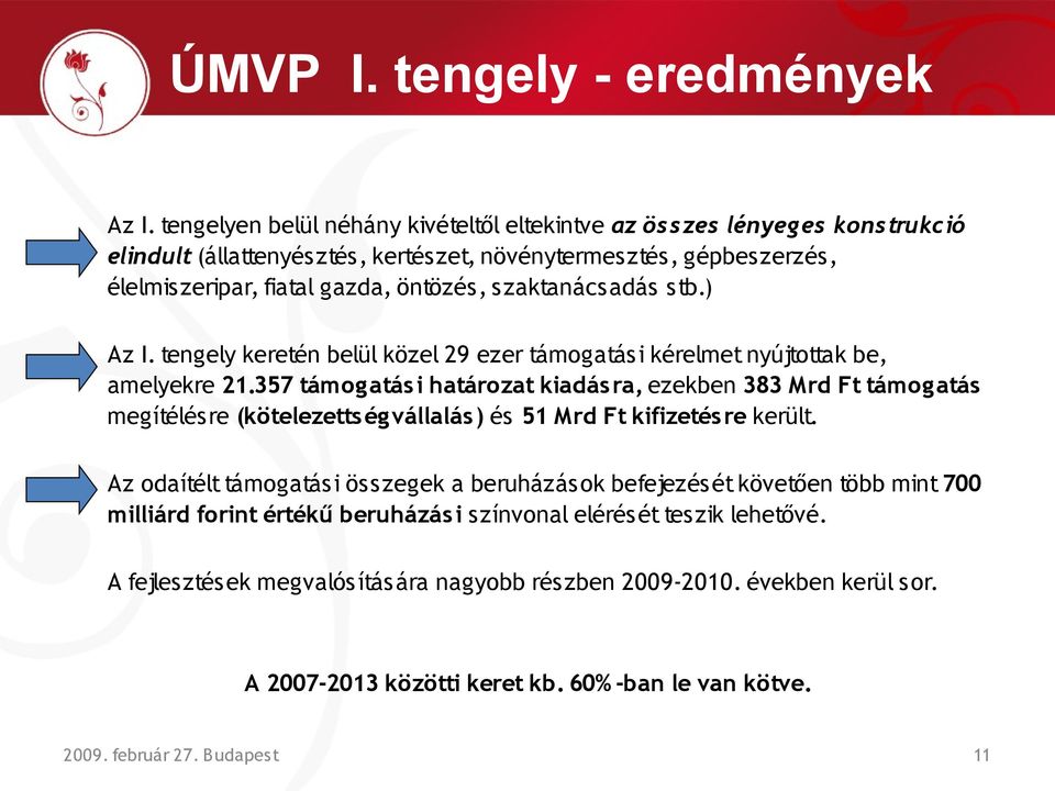 zaktanácsadás stb.) Az I. tengely keretén belül közel 29 ezer támogatási kérelmet nyújtottak be, amelyekre 21.