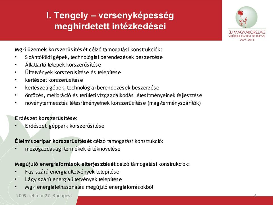 ítményeinek fejles ztés e növénytermes ztés létes ítményeinek kors zerűs ítés e (mag/terményszárítók) Erdés zet kors zerűs ítés e: E rdészeti géppark korszerűsítése É lelmis zeripar kors zerűs ítés