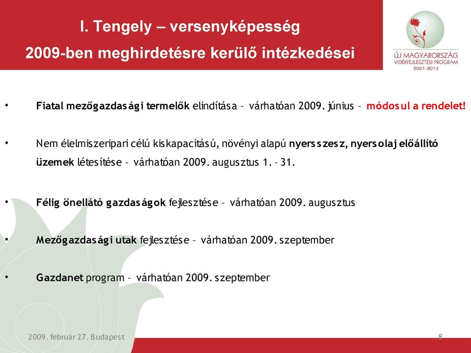 Nem élelmiszeripari célú kiskapacitású, növényi alapú nyers s zes z, nyers olaj előállító üzemek létesítése várhatóan 2009.