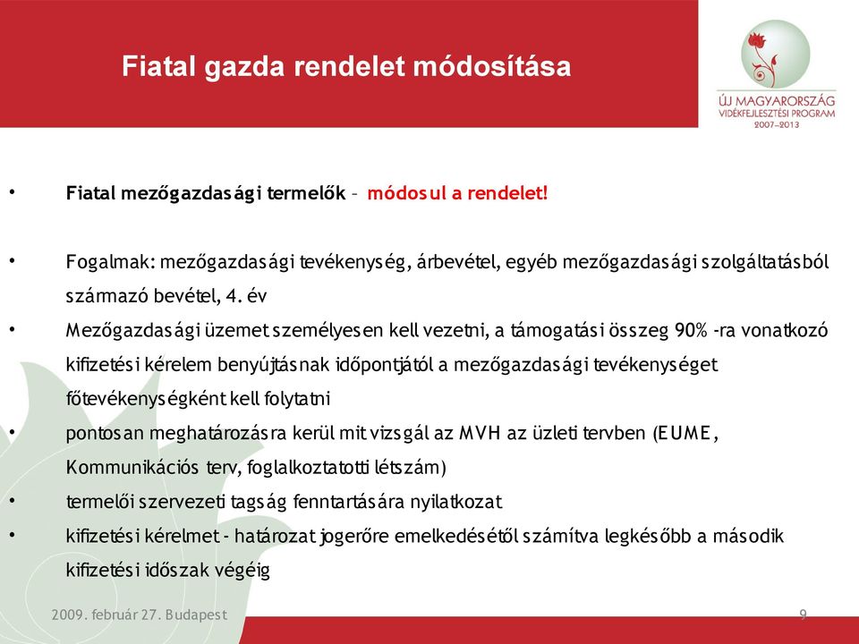 év Mezőgazdasági üzemet személyesen kell vezetni, a támogatási összeg 90% -ra vonatkozó kifizetési kérelem benyújtásnak időpontjától a mezőgazdasági tevékenységet főtevékenys