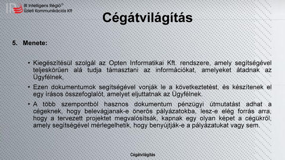 le a következtetést, és készítenek el egy írásos összefoglalót, amelyet eljuttatnak az Ügyfélnek.