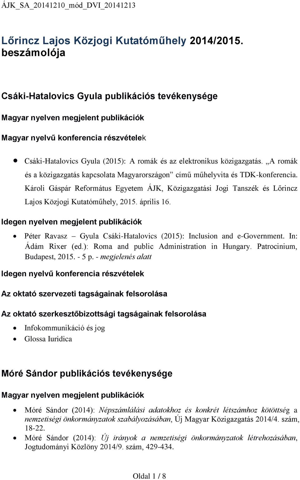 közigazgatás. A romák és a közigazgatás kapcsolata Magyarországon című műhelyvita és TDK-konferencia.