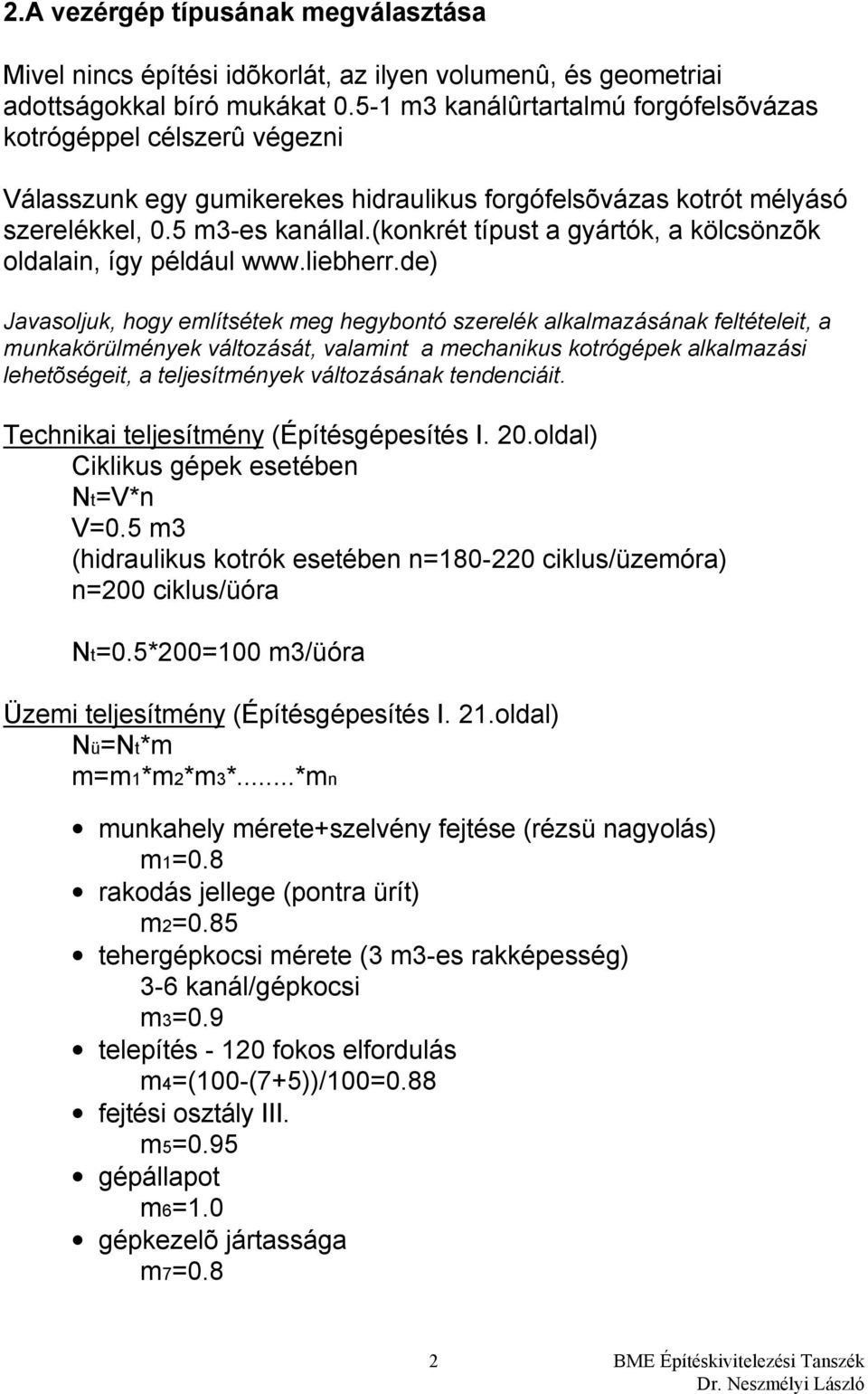 (konkrét típust a gyártók, a kölcsönzõk oldalain, így például www.liebherr.