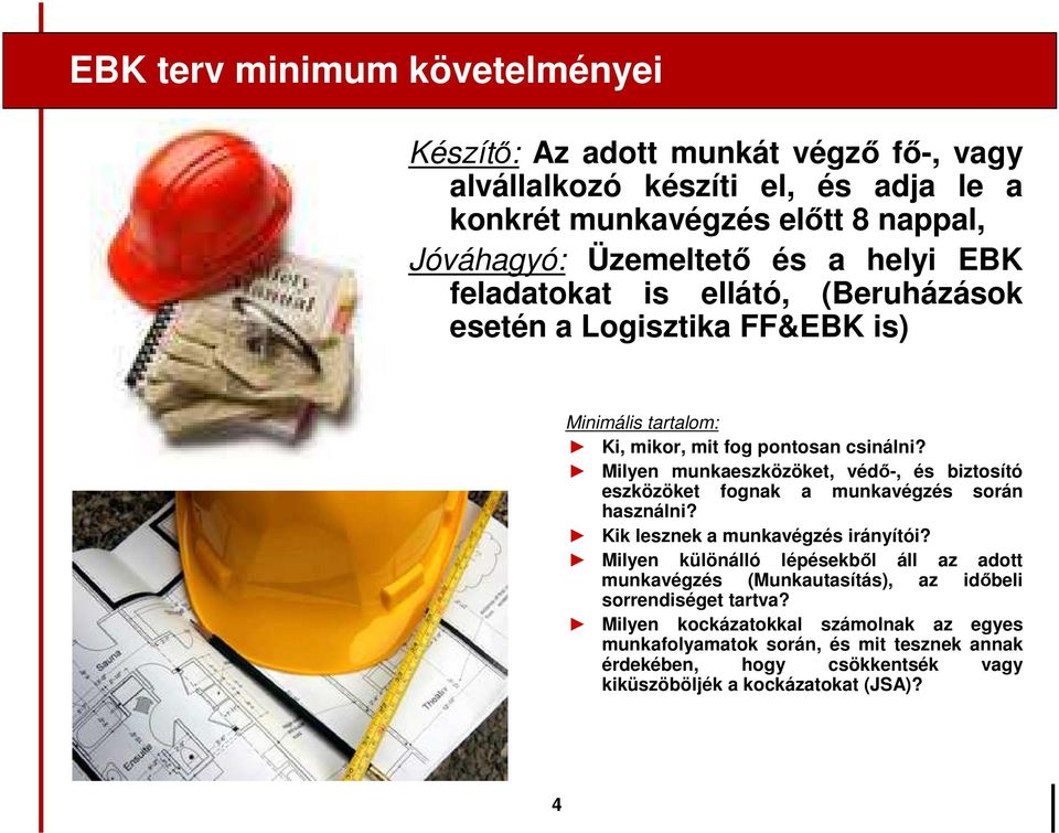 Milyen munkaeszközöket, védı-, és biztosító eszközöket fognak a munkavégzés során használni? Kik lesznek a munkavégzés irányítói?