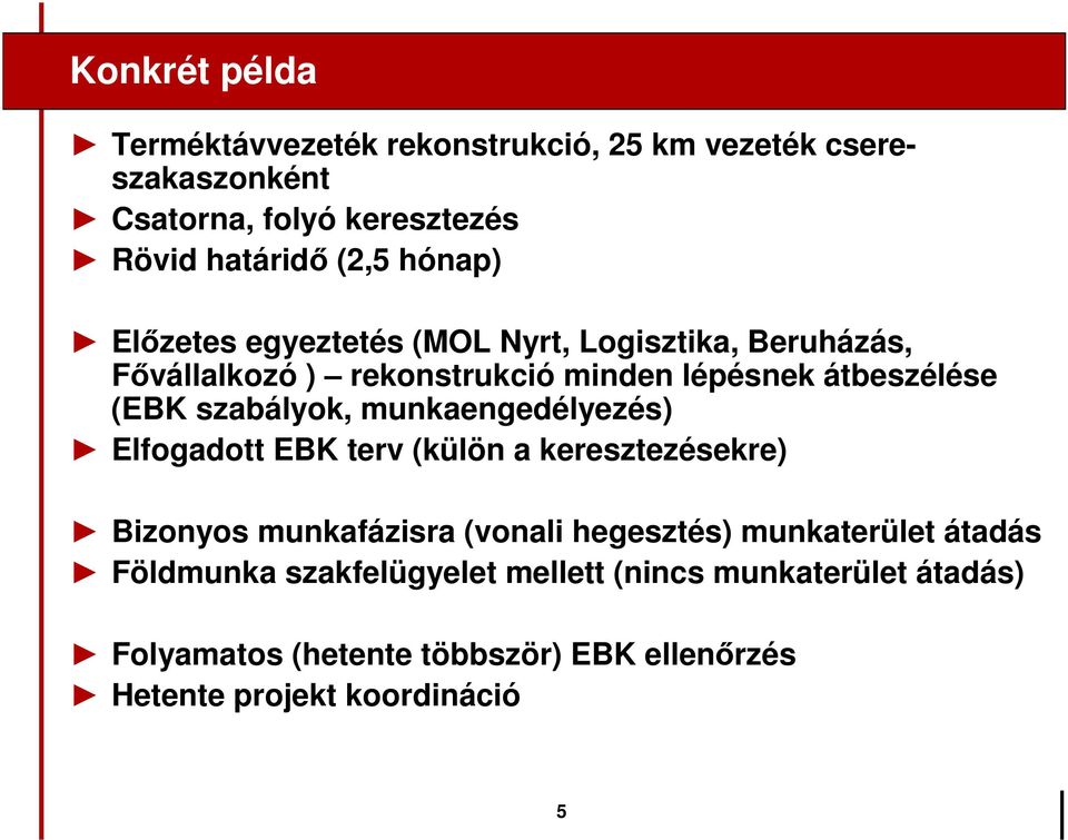 szabályok, munkaengedélyezés) Elfogadott EBK terv (külön a keresztezésekre) Bizonyos munkafázisra (vonali hegesztés) munkaterület