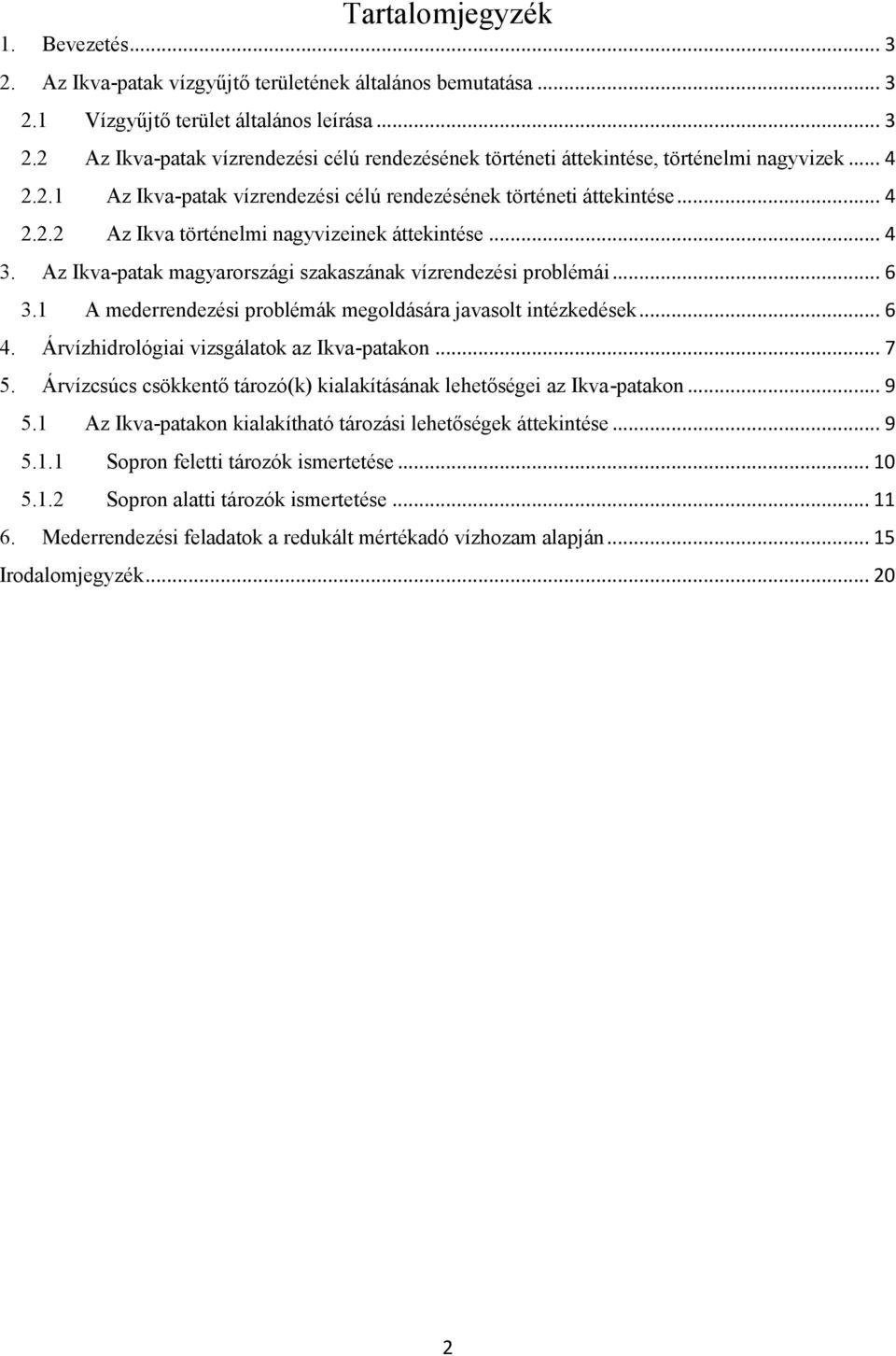 Az Ikva-patak magyarországi szakaszának vízrendezési problémái... 6 3.1 A mederrendezési problémák megoldására javasolt intézkedések... 6 4. Árvízhidrológiai vizsgálatok az Ikva-patakon... 7 5.