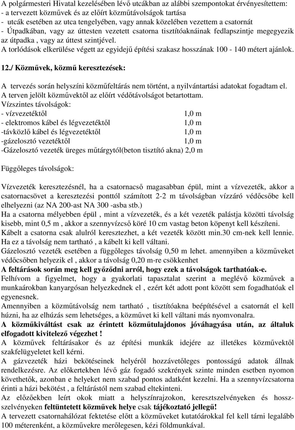 A torlódások elkerülése végett az egyidejű építési szakasz hosszának 100-140 métert ajánlok. 12.