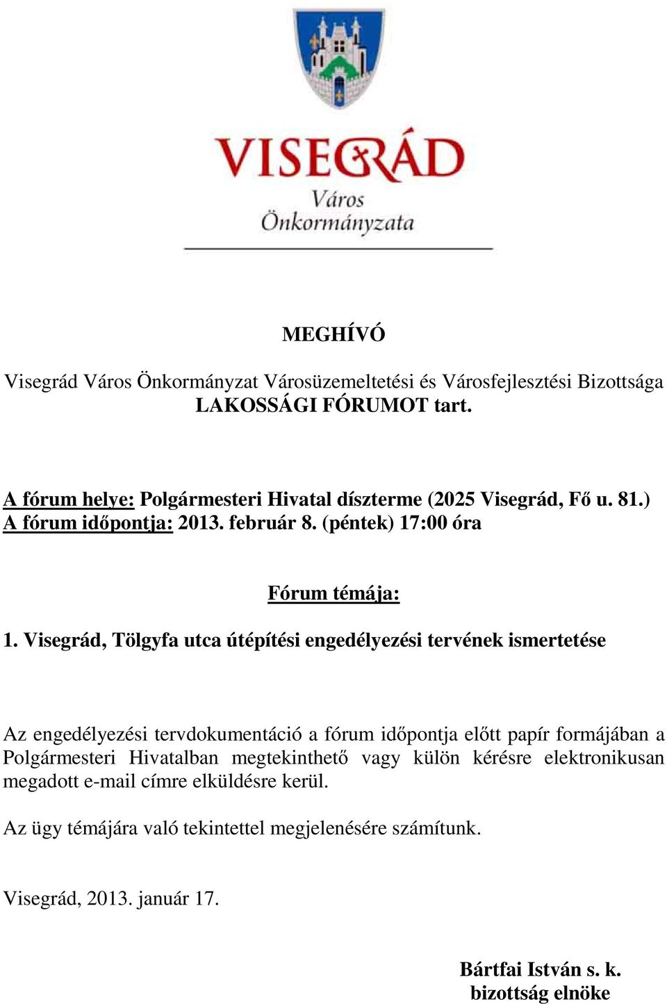 Visegrád, Tölgyfa utca útépítési engedélyezési tervének ismertetése Az engedélyezési tervdokumentáció a fórum id pontja el tt papír formájában a Polgármesteri