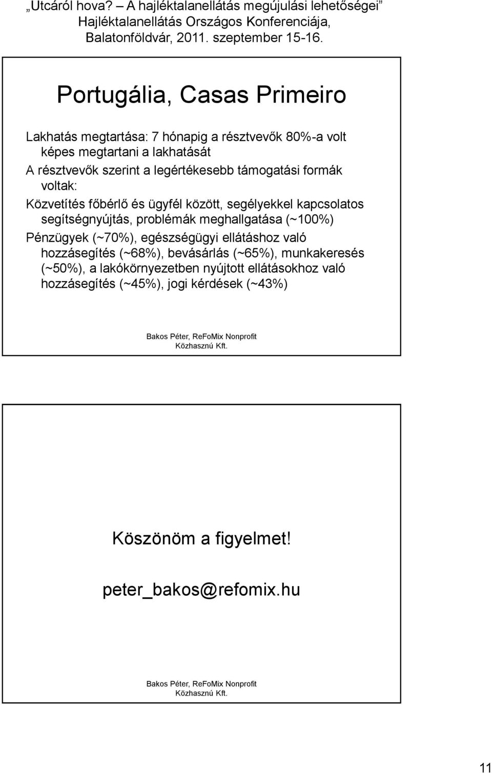 problémák meghallgatása (~100%) Pénzügyek (~70%), egészségügyi ellátáshoz való hozzásegítés (~68%), bevásárlás (~65%), munkakeresés