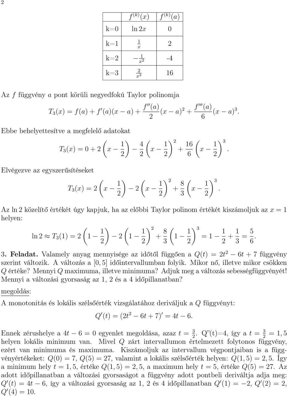 3 ) Az ln közelítő értékét úgy kapjuk, ha az előbbi Taylor polinom értékét kiszámoljuk az x = 1 helyen: ln T 3 1) = 1 1 ) 1 1 ) + 8 1 1 ) 3 = 1 1 3 + 1 3 = 5 6. 3. Feladat.