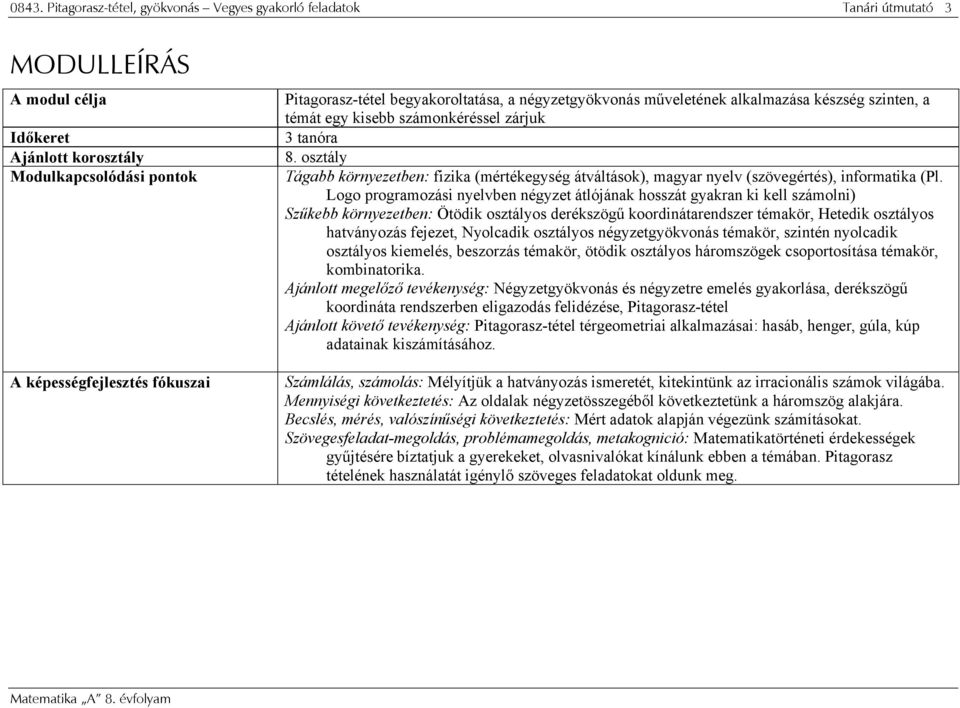 osztály Tágabb környezetben: fizika (mértékegység átváltások), magyar nyelv (szövegértés), informatika (Pl.