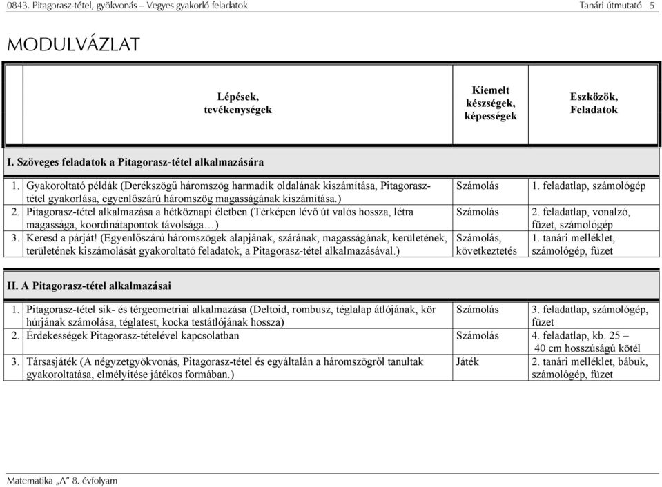 Gyakoroltató példák (Derékszögű háromszög harmadik oldalának kiszámítása, Pitagorasztétel gyakorlása, egyenlőszárú háromszög magasságának kiszámítása.) 2.