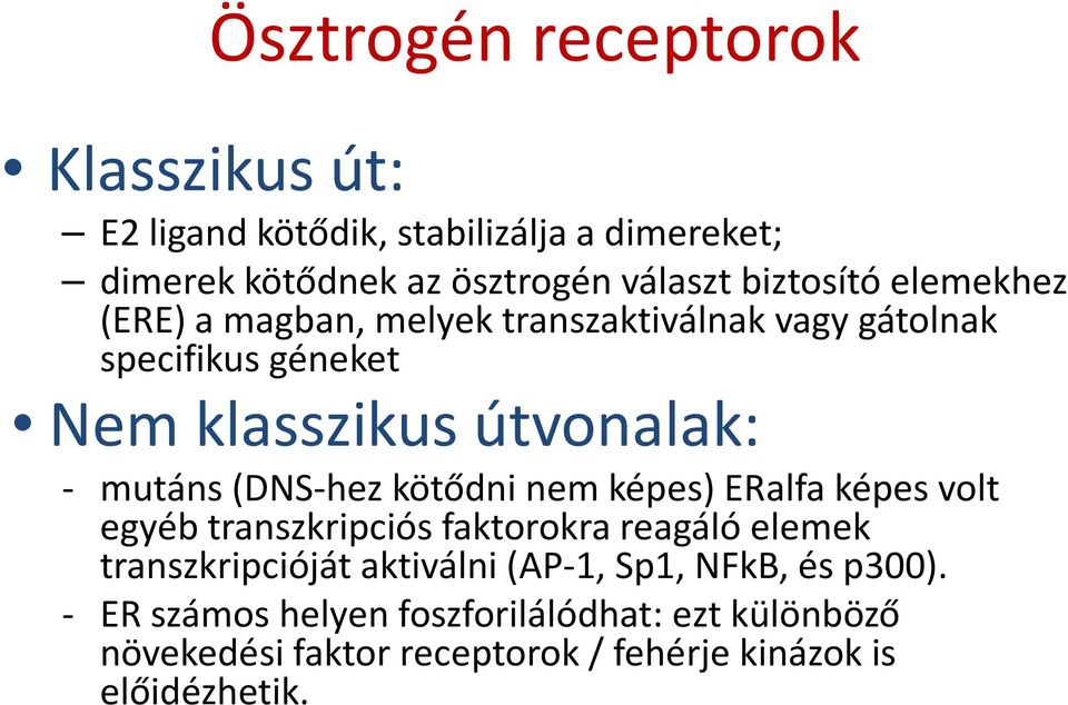 mutáns (DNS-hez kötődni nem képes) ERalfaképesvolt egyéb transzkripciós faktorokra reagáló elemek transzkripcióját aktiválni