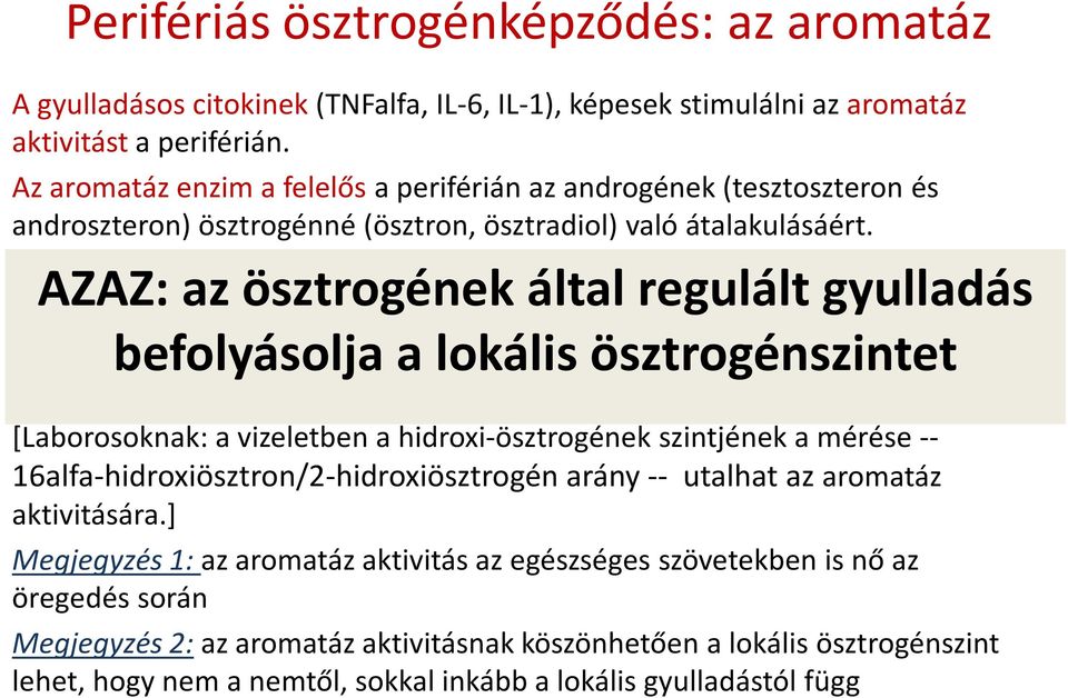 Aromatázttaláltak a synovialissejtekben; az aromatázaktivitás arányos az IL-6 szinttel, ill. a gyulladás mértékével.