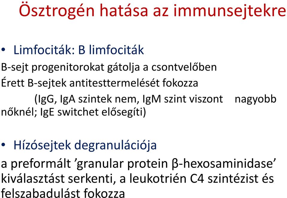 nagyobb nőknél; IgE switchet elősegíti) Hízósejtek degranulációja a preformált