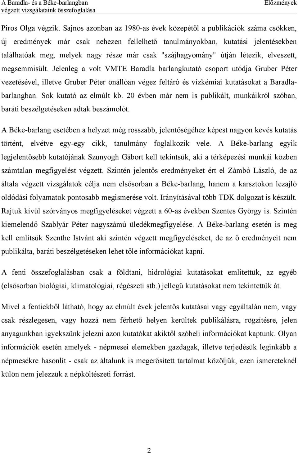 "szájhagyomány" útján létezik, elveszett, megsemmisült.
