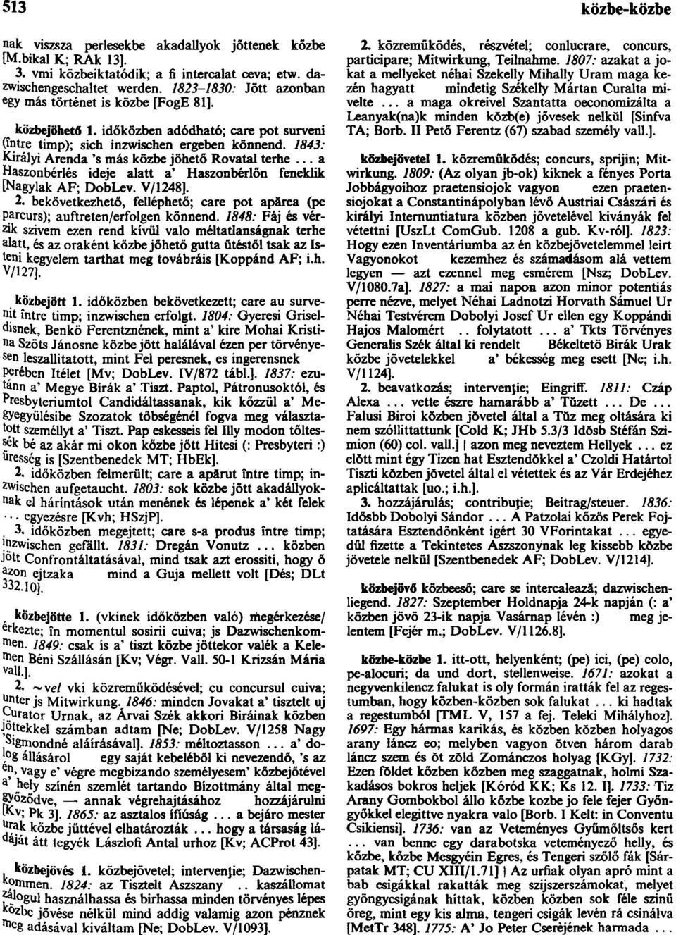 1843: Királyi Arenda 's más közbe jöhető Rovatai terhe... a Haszonbérlés ideje alatt a' Haszonbérlőn fenekük [Nagylak AF; DobLev. V/1248]. 2.