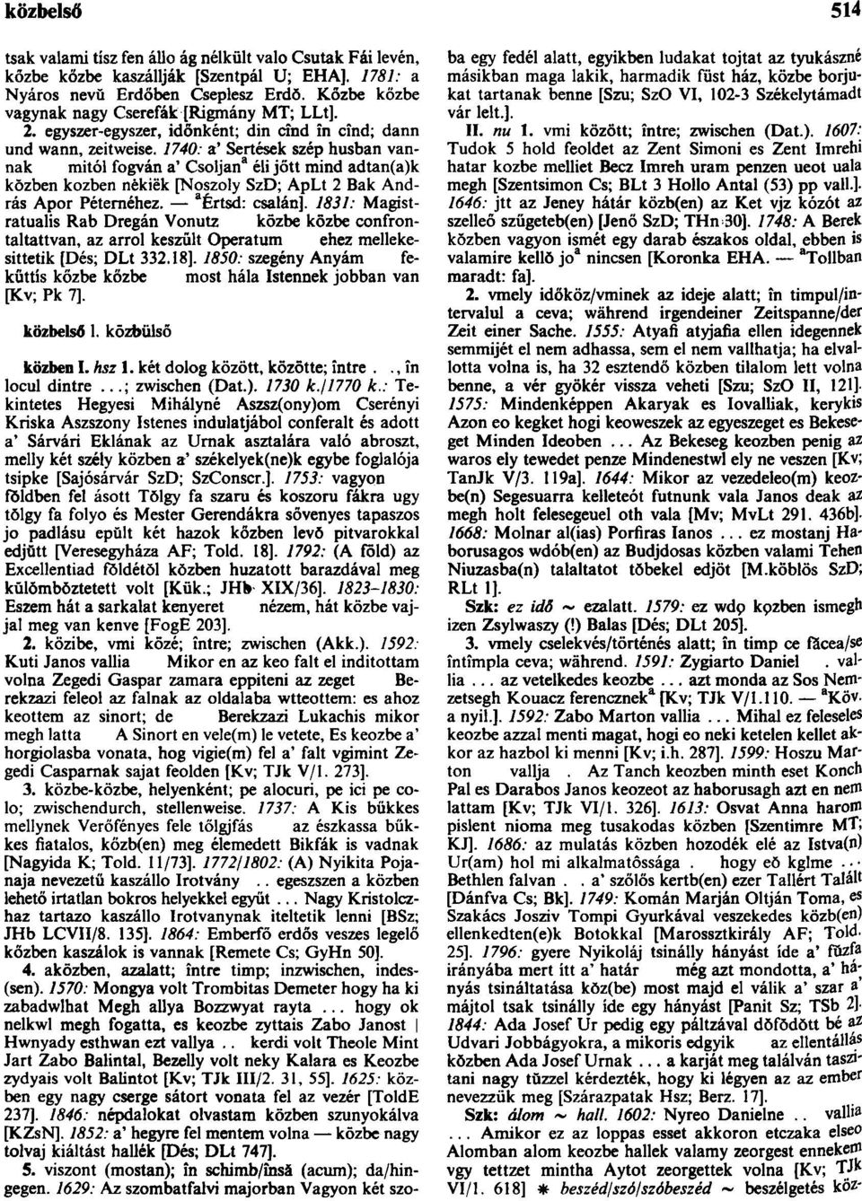 1740: a* Sertések szép húsban vannak mitól fogván a' Csoljan 3 éli jött mind adtan(a)k közben közben nėkiëk [Noszoly SzD; ApLt 2 Bak András Apor Peteméhez. a Értsd: csalán].