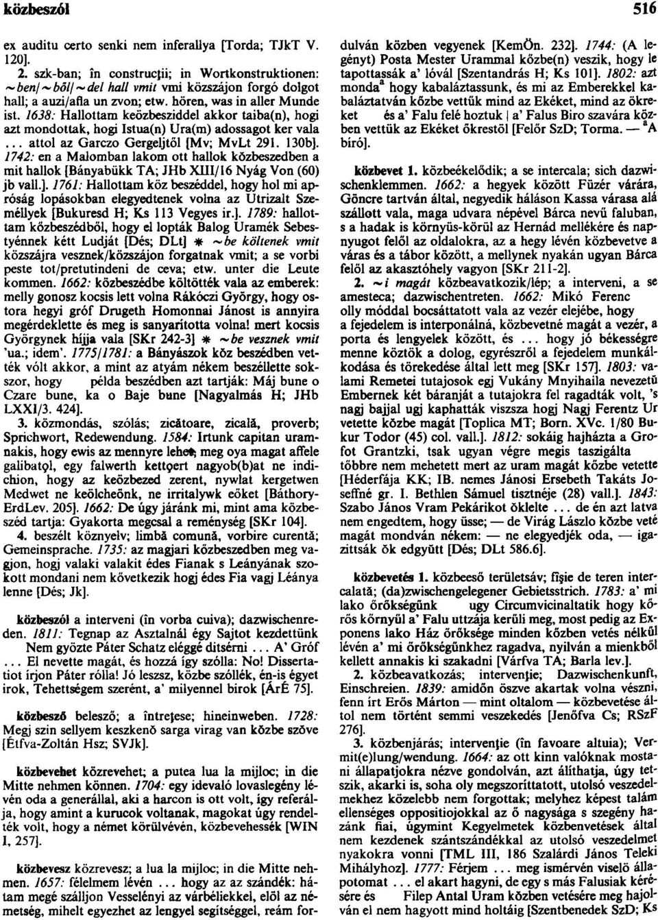 1638: Hallottam keözbesziddel akkor taiba(n), hogi azt mondottak, hogi Istua(n) Ura(m) adossagot ker vala... attól az Garczo Gergeljtől [Mv; MvLt 291. 130b].
