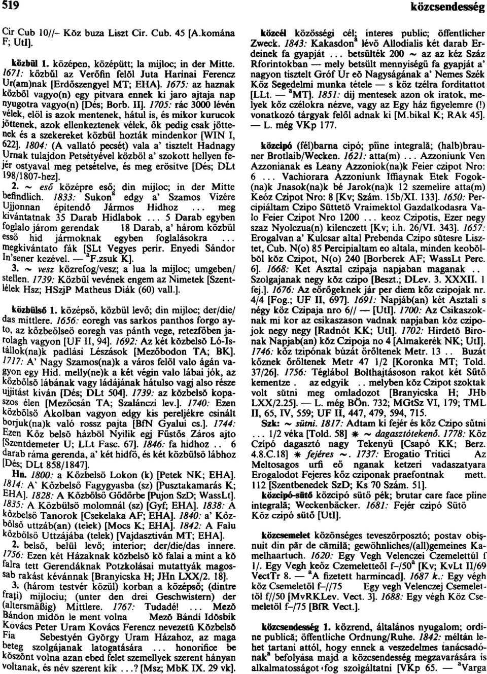 1705: rác 3000 lévén vélek, elöl is azok mentenek, hátul is, és mikor kurucok jöttenek, azok ellenkeztenek vélek, ők pedig csak jöttenek és a szekereket közbül hozták mindenkor [WIN I, 622].