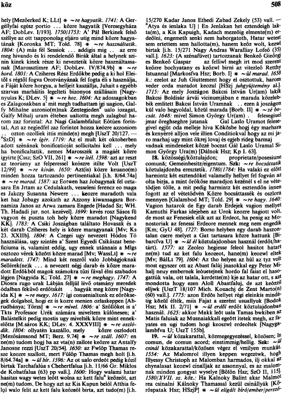 . az erre meg hivando és ki rendelendő Birák által a helynek színin kinek kinek része ki neveztetik közre használtassanak [Marossztimre AF; DobLev. IV/874.9b] * ~re hord.
