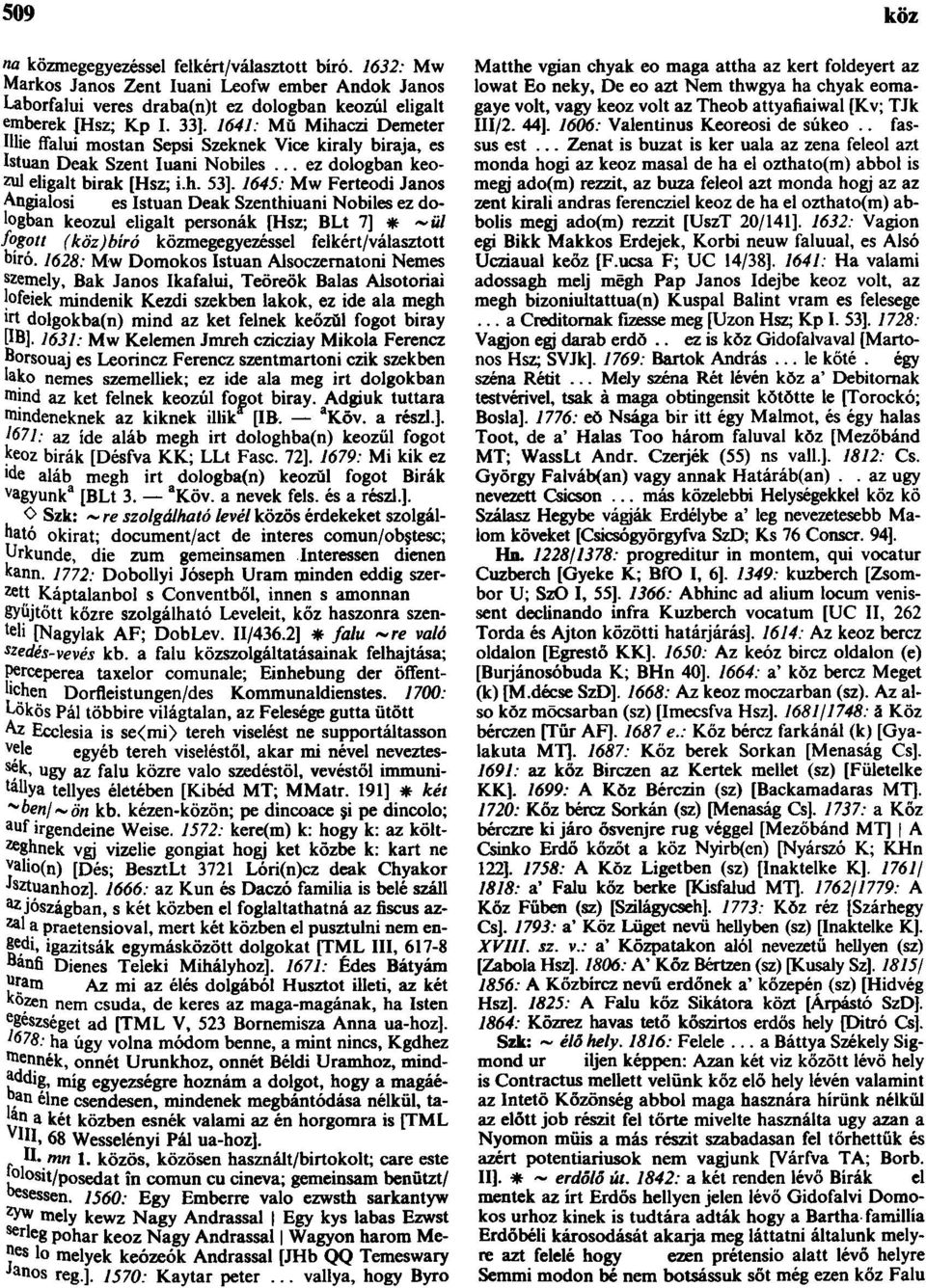 1645: Mw Ferteodi János Angialosi es Istuan Deák Szenthiuani Nobiles ez dologban keozul eligalt personák [Hsz; BLt 7] * ~«l fogott (köz)bíró közmegegyezéssel felkért/választott bíró.