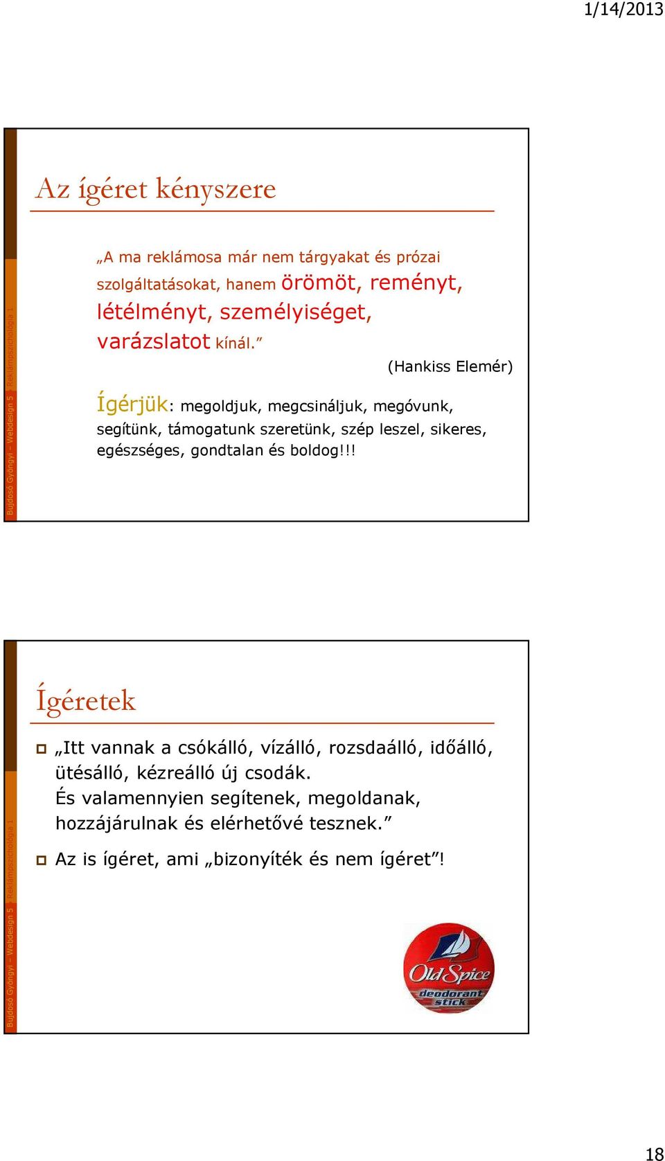 (Hankiss Elemér) Ígérjük: megoldjuk, megcsináljuk, megóvunk, segítünk, támogatunk szeretünk, szép leszel, sikeres, egészséges,