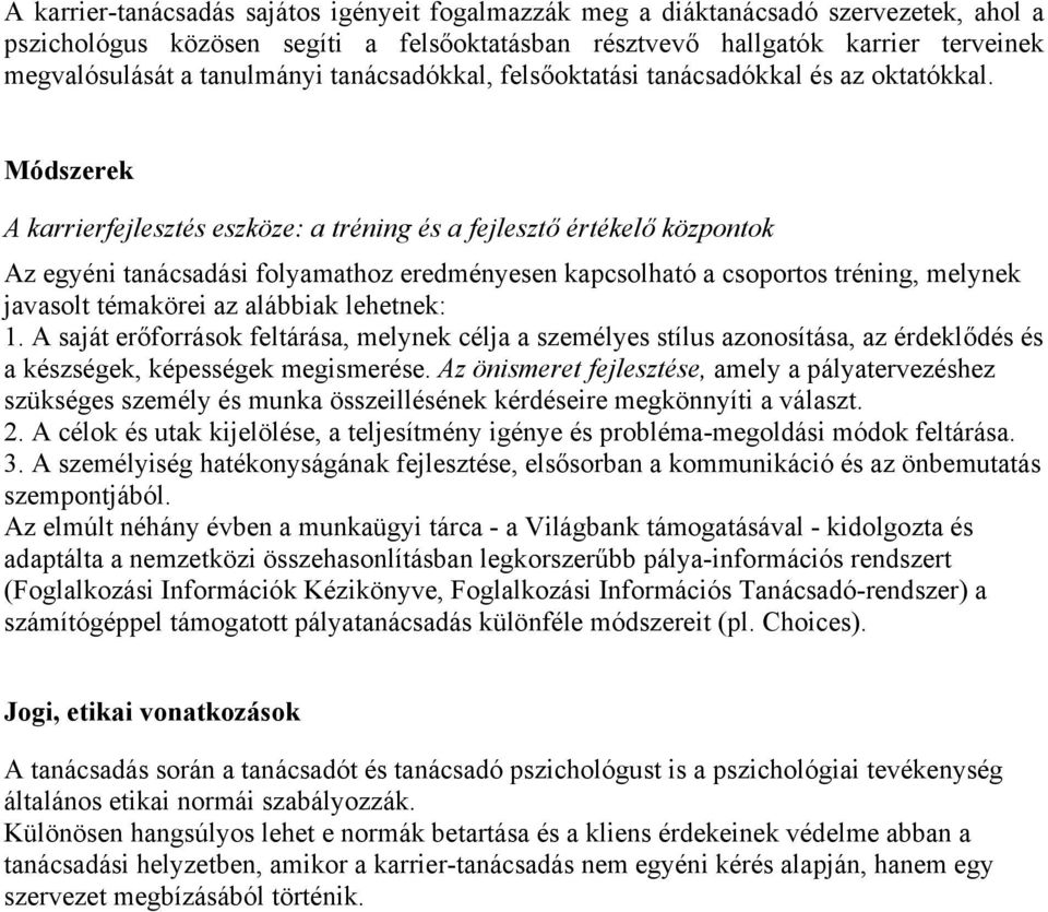 Módszerek A karrierfejlesztés eszköze: a tréning és a fejlesztő értékelő központok Az egyéni tanácsadási folyamathoz eredményesen kapcsolható a csoportos tréning, melynek javasolt témakörei az