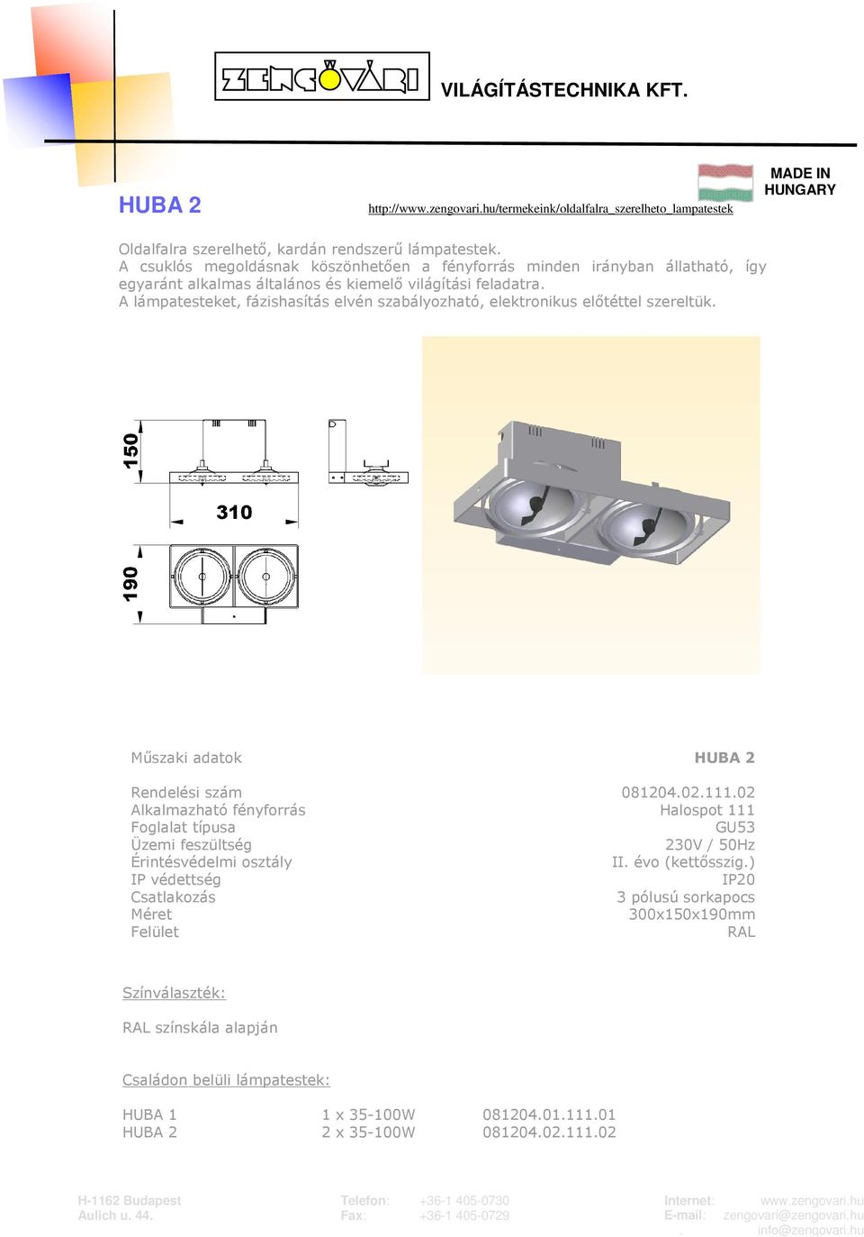 feladatra. A lámpatesteket, fázishasítás elvén szabályozható, elektronikus előtéttel szereltük. HUBA 2 Rendelési szám 081204.02.