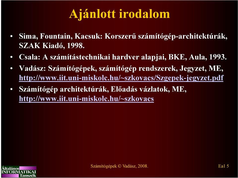 Vadász: Számítógépek, számítógép rendszerek, Jegyzet, ME, http://www.iit.uni-miskolc.