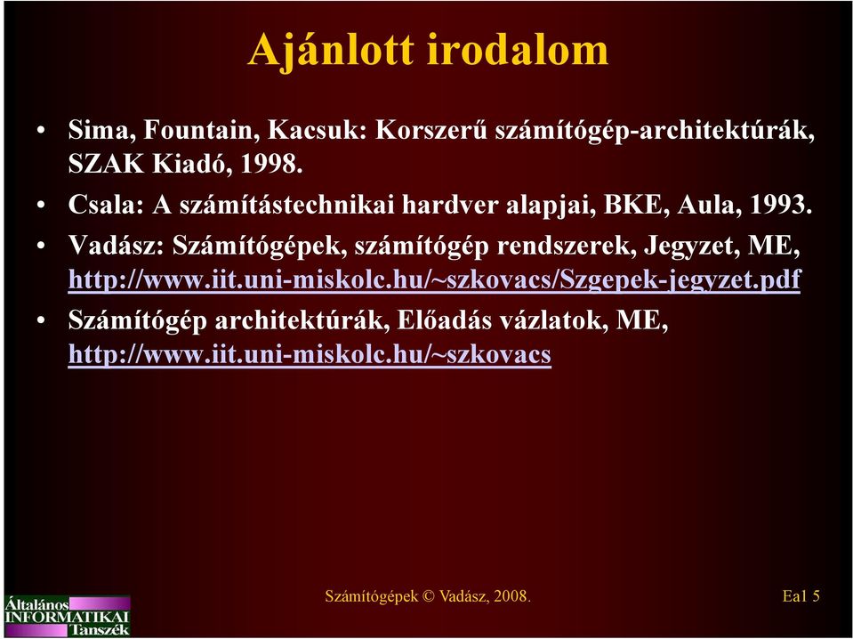 Vadász: Számítógépek, számítógép rendszerek, Jegyzet, ME, http://www.iit.uni-miskolc.