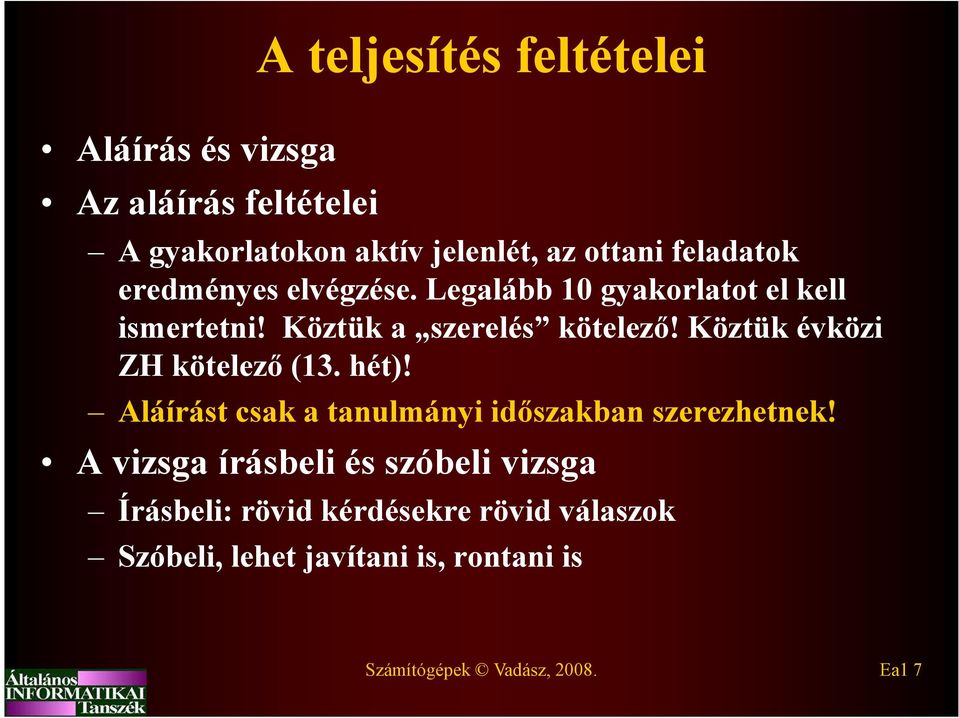 Köztük évközi ZH kötelező (13. hét)! Aláírást csak a tanulmányi időszakban szerezhetnek!