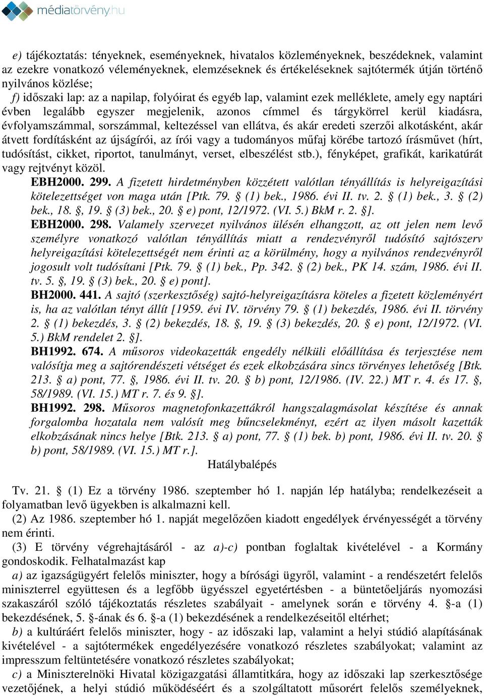 évfolyamszámmal, sorszámmal, keltezéssel van ellátva, és akár eredeti szerzői alkotásként, akár átvett fordításként az újságírói, az írói vagy a tudományos műfaj körébe tartozó írásművet (hírt,